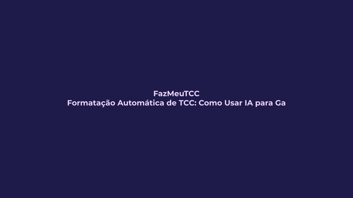 Formatação Automática de TCC: Como Usar IA para Garantir ABNT e Ganhar Tempo Sem Perder Originalidade